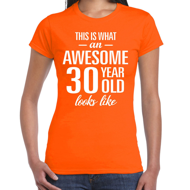 Awesome 30 year / 30 jaar cadeau t-shirt oranje dames