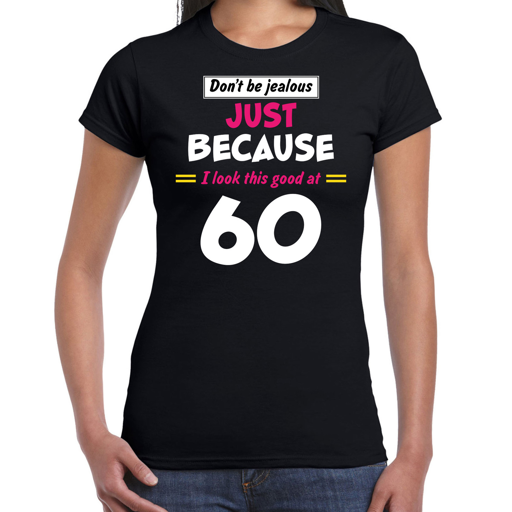 Dont be jealous just because i look this good at 60 verjaardag cadeau t-shirt zwart voor dames